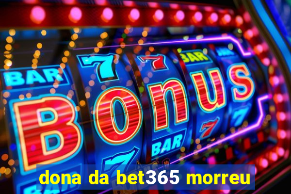 dona da bet365 morreu