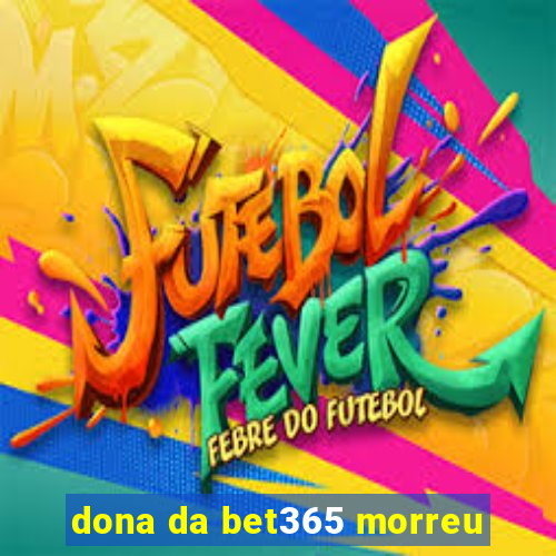 dona da bet365 morreu