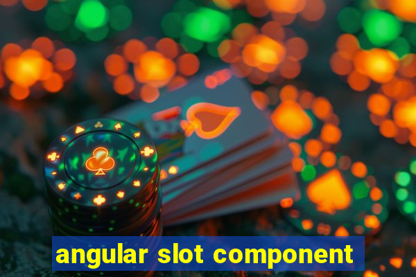 angular slot component