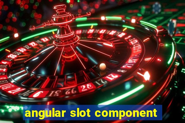 angular slot component