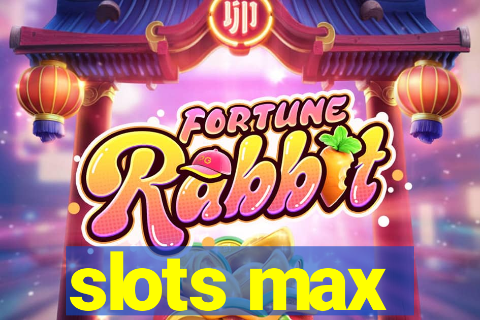 slots max