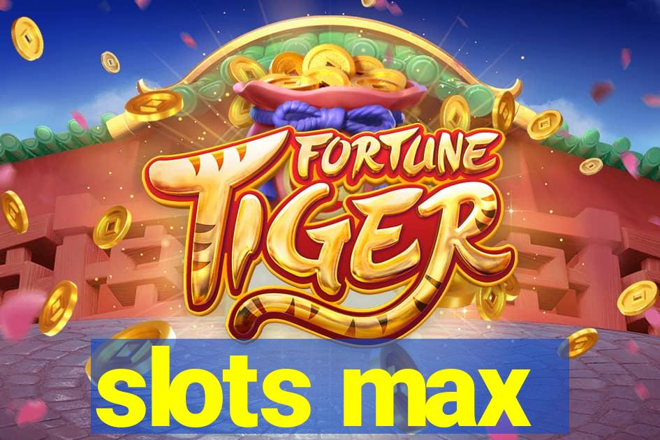 slots max