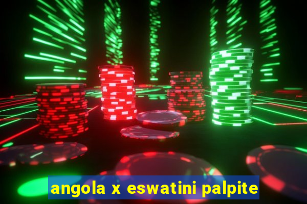 angola x eswatini palpite