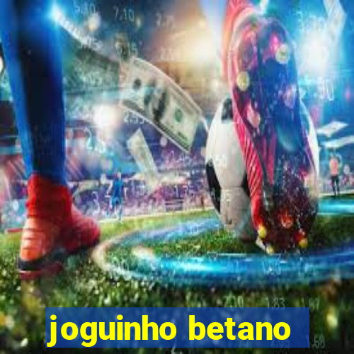 joguinho betano