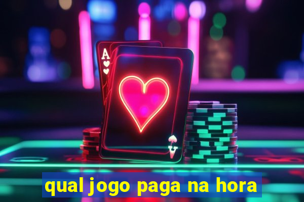 qual jogo paga na hora