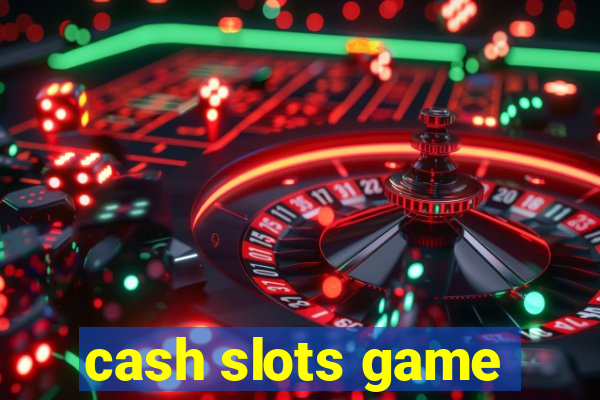 cash slots game