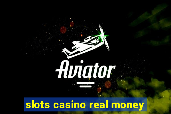 slots casino real money