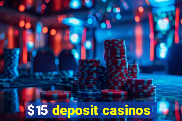 $15 deposit casinos