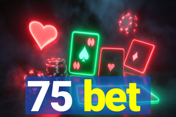 75 bet