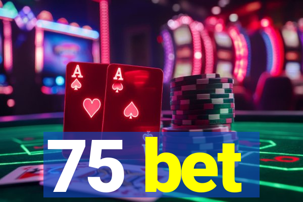 75 bet