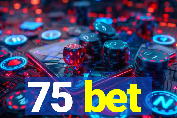 75 bet