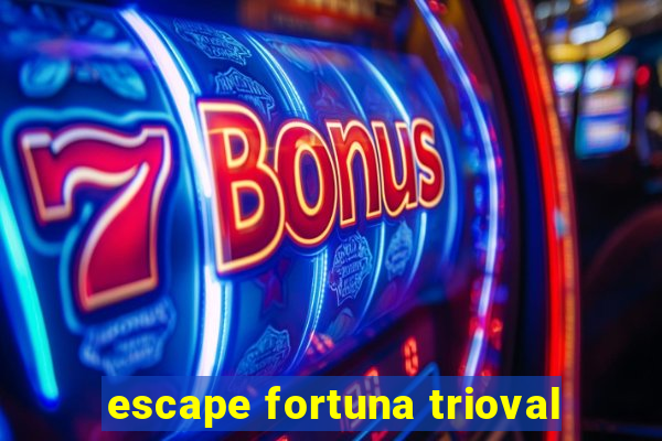 escape fortuna trioval