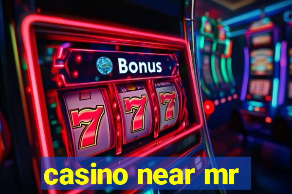 casino near mr