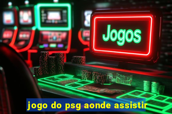 jogo do psg aonde assistir