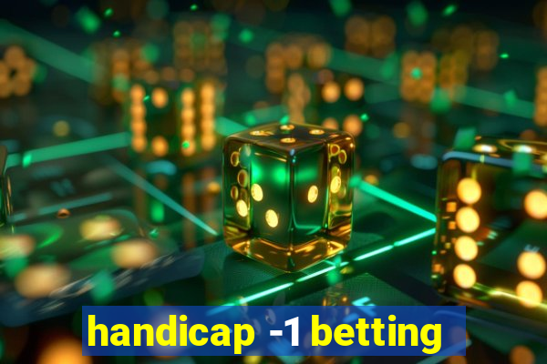 handicap -1 betting