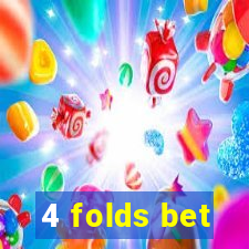 4 folds bet