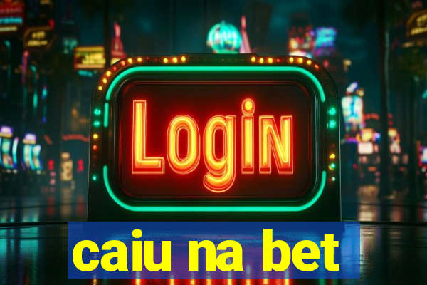 caiu na bet