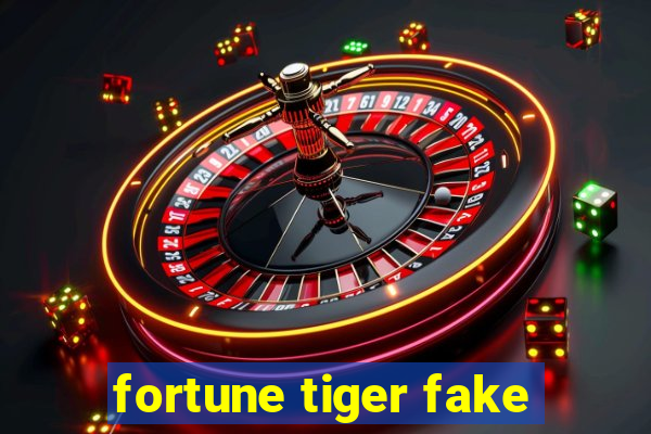 fortune tiger fake