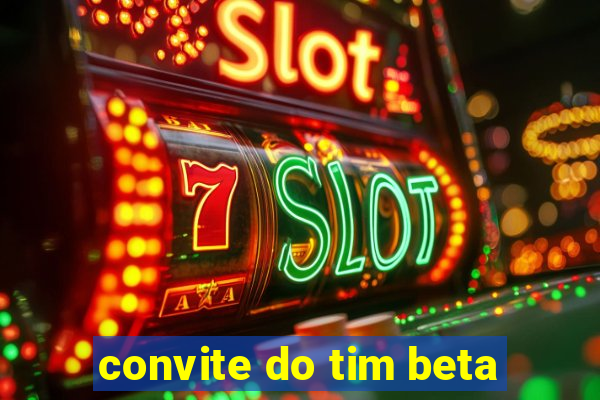 convite do tim beta