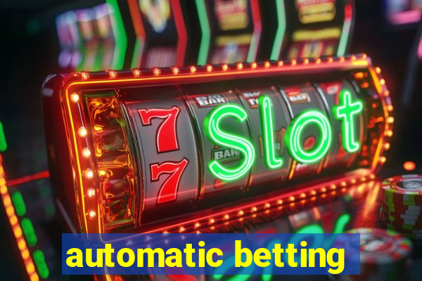 automatic betting