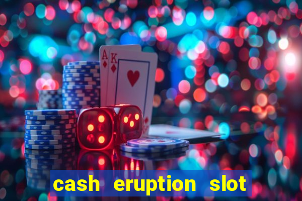 cash eruption slot machine glitch