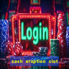 cash eruption slot machine glitch