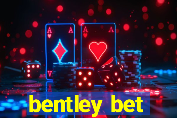 bentley bet