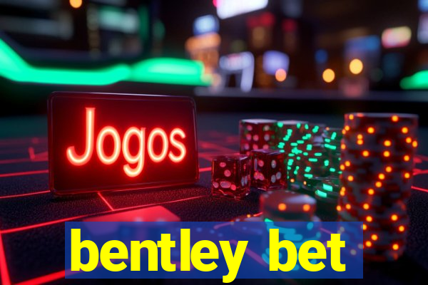 bentley bet