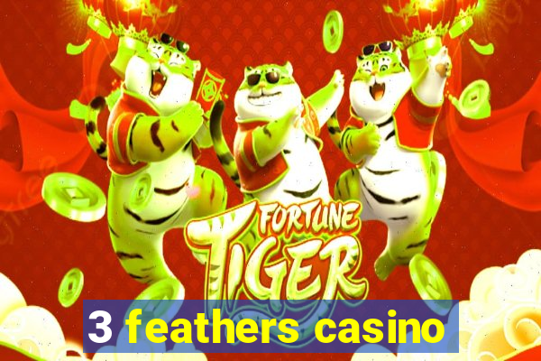 3 feathers casino