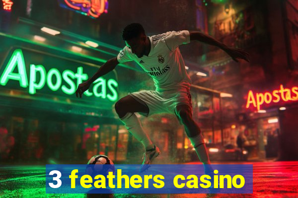 3 feathers casino