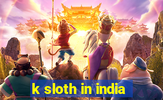 k sloth in india