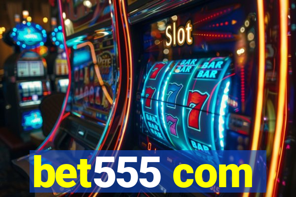 bet555 com