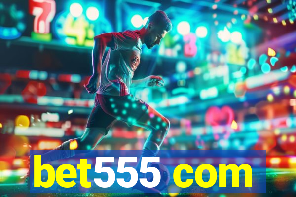 bet555 com