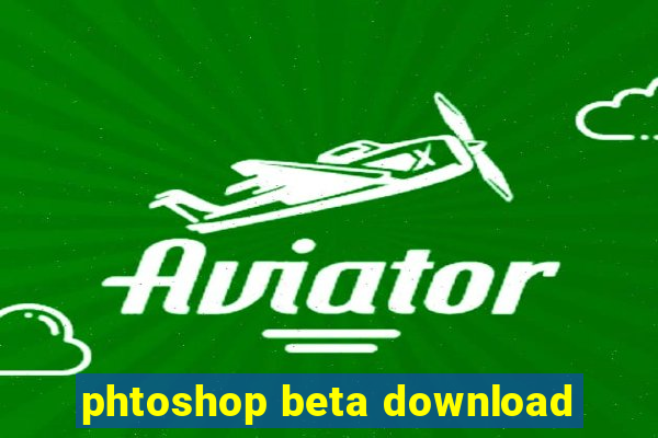 phtoshop beta download