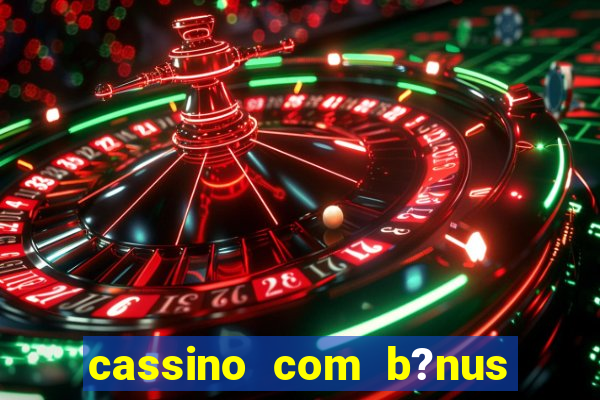 cassino com b?nus de cadastro sem depósito