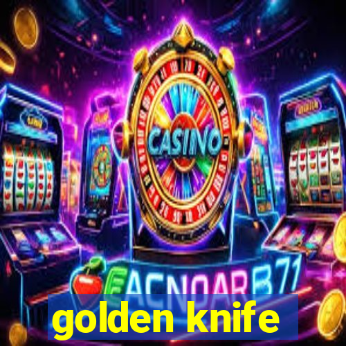 golden knife