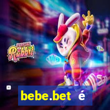 bebe.bet é confiável paga mesmo