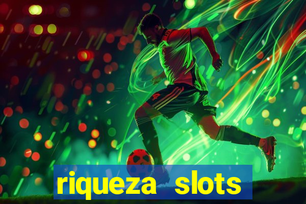 riqueza slots dinheiro real