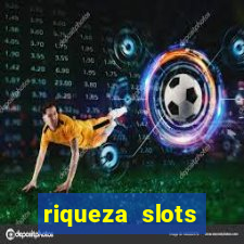 riqueza slots dinheiro real