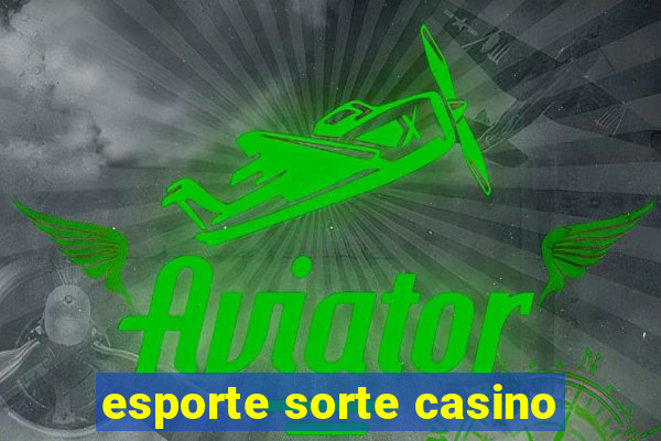 esporte sorte casino