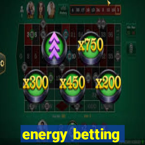 energy betting