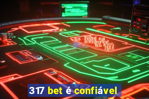 317 bet é confiável