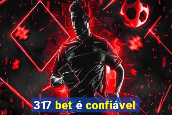 317 bet é confiável