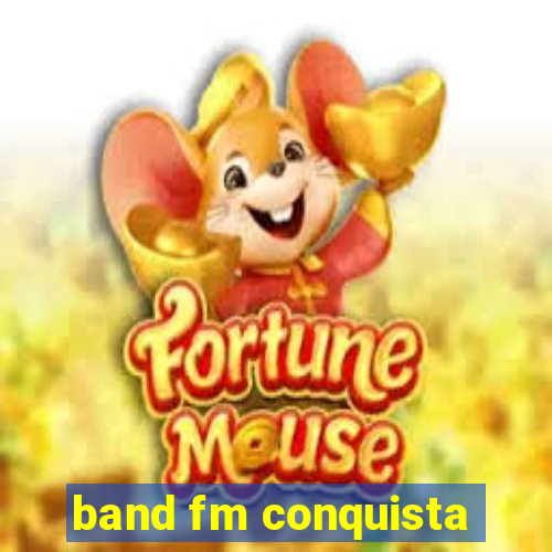 band fm conquista