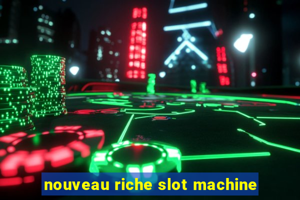 nouveau riche slot machine