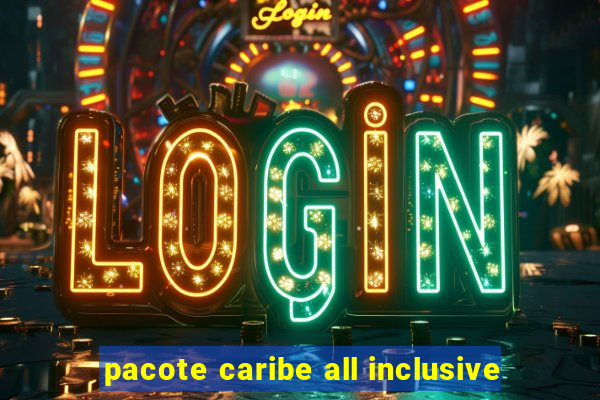 pacote caribe all inclusive