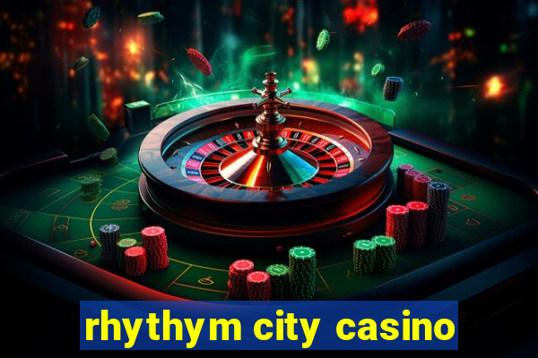 rhythym city casino