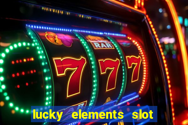 lucky elements slot free play