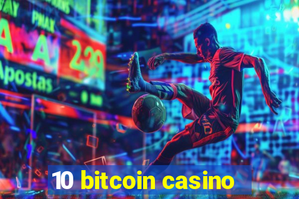 10 bitcoin casino