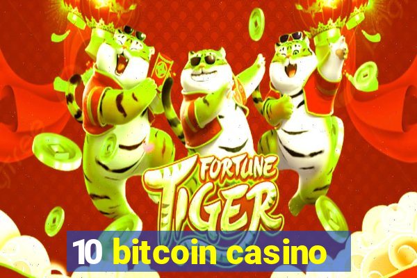 10 bitcoin casino